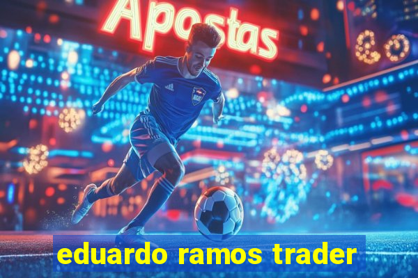 eduardo ramos trader